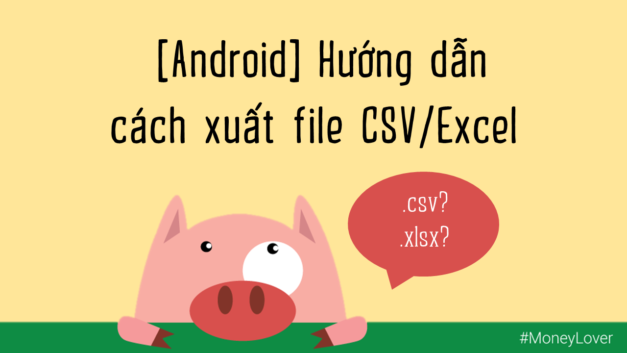 [Android] Hướng dẫn cách xuất file CSV/Excel