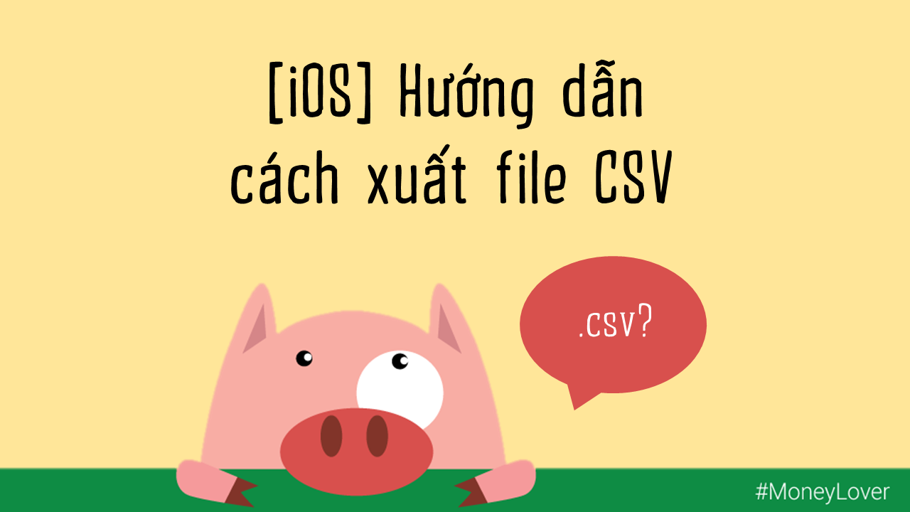 [iOS] Hướng dẫn cách xuất file CSV